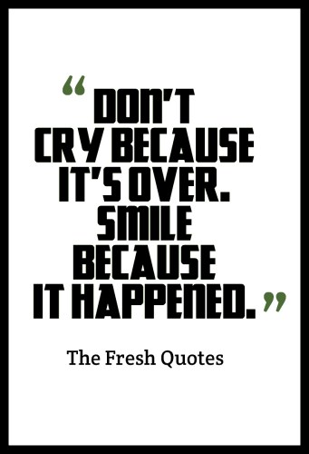 DonT-Cry-Because-ItS-Over.-Smile-Because-It-Happened.